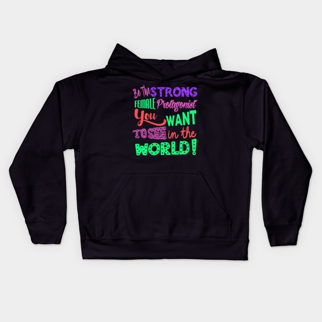 Be The Strong Female Protagonist You Want To See In The World Kids Hoodie by LanaBanana